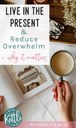 Live-in-the-Present-Reduce-Overwhelm.jpg